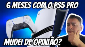 6 meses se passaram com o Ps5 Pro, será que mudei minha opinião???